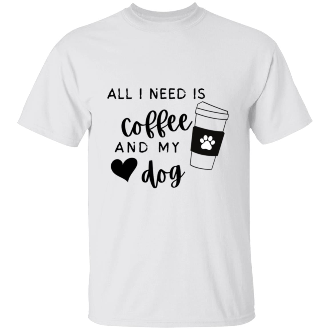All I need is coffee and my dog T-Shirt