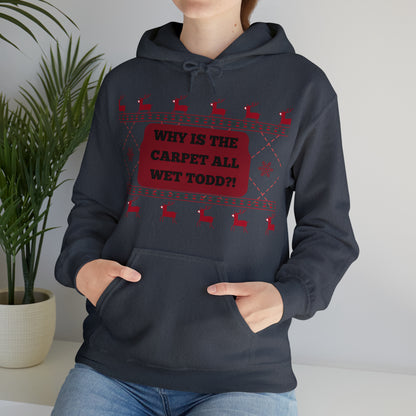 Why the carpet all wet Todd? | Unisex Hoodie