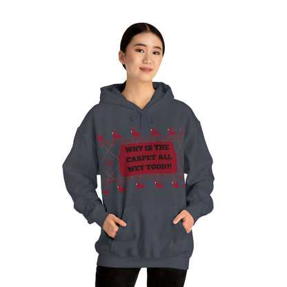 Why the carpet all wet Todd? | Unisex Hoodie