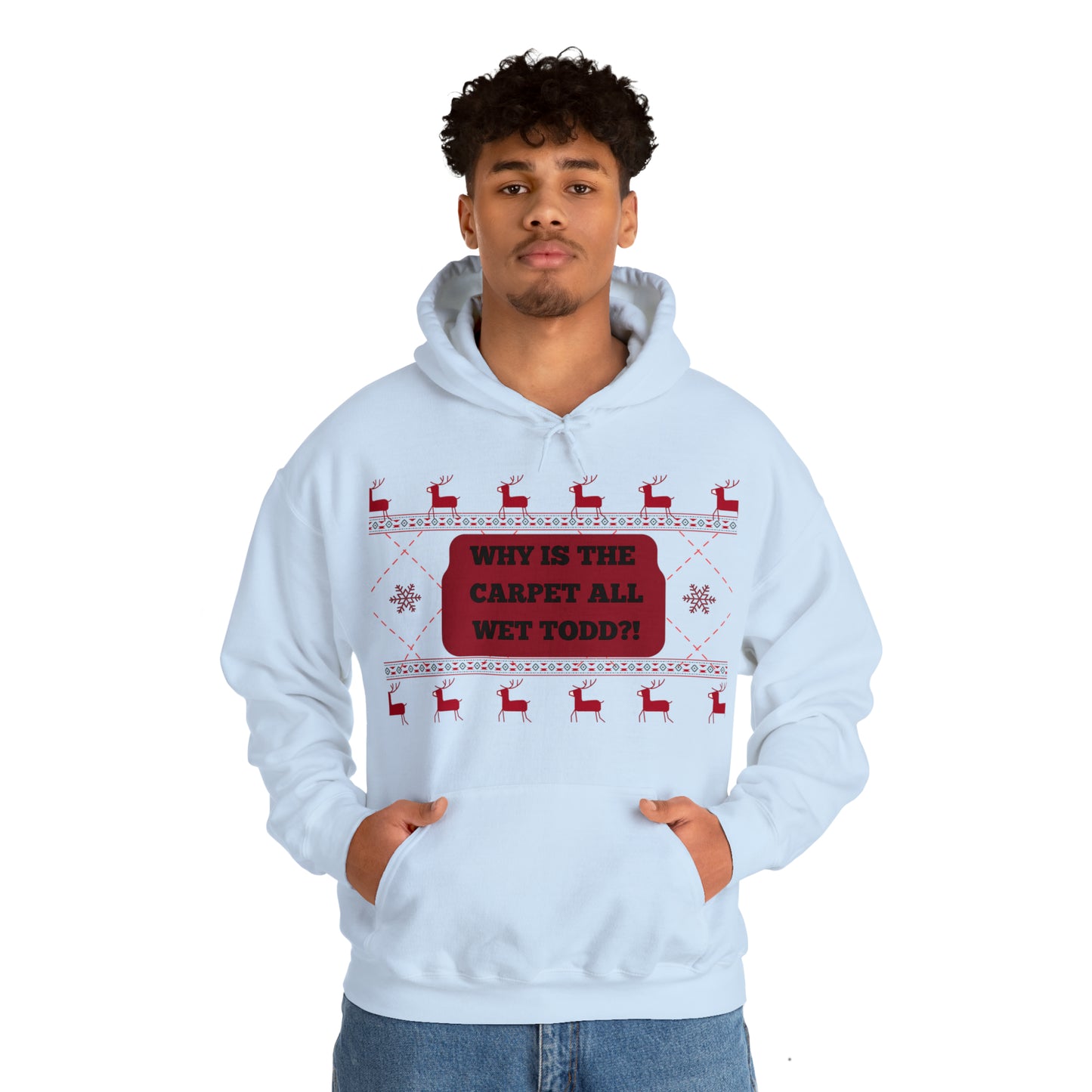 Why the carpet all wet Todd? | Unisex Hoodie