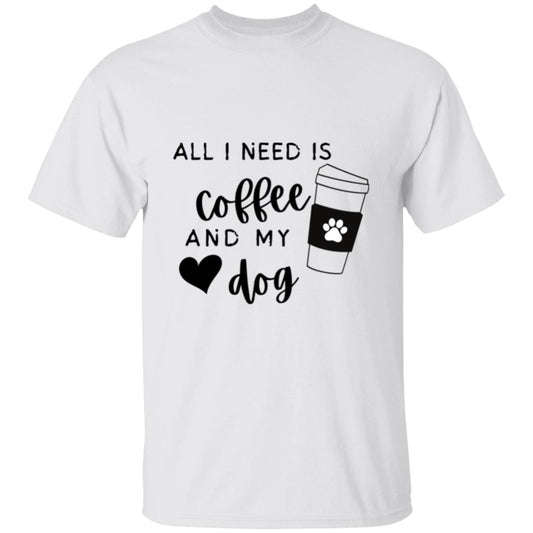 All I need is coffee and my dog  T-Shirt